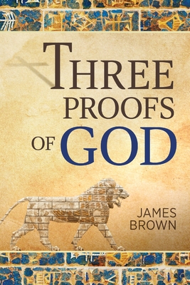 Three Proofs of God - Brown, James