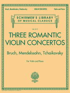 Three Romantic Violin Concertos: Bruch, Mendelssohn, Tchaikovksy