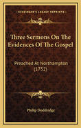 Three Sermons on the Evidences of the Gospel: Preached at Northampton (1752)
