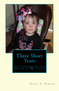 Three Short Years: Life Lessons in the Death of My Child
