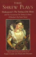 Three Shrew Plays: Shakespeare's The Taming of the Shrew; with The Anonymous The Taming of a Shrew, and Fletcher's The Tamer Tamed