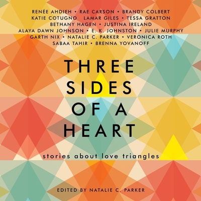 Three Sides of a Heart: Stories about Love Triangles - Parker, Natalie C (Editor), and Ahdieh, Renee, and Carson, Rae