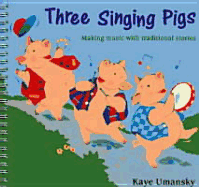 Three Singing Pigs: Making Music with Traditional Stories - Umansky, Kaye, and Roberts, Sheena (Editor), and Collins Music (Prepared for publication by)