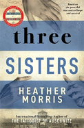 Three Sisters: A breath-taking new novel in the Tattooist of Auschwitz story