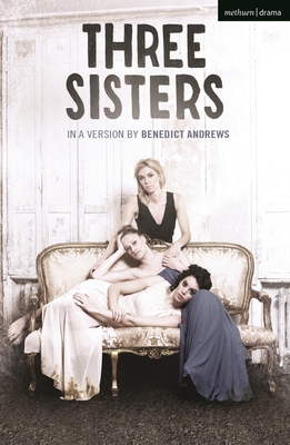 Three Sisters - Chekhov, Anton (Original Author), and Andrews, Benedict