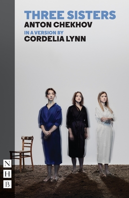 Three Sisters - Chekhov, Anton, and Lynn, Cordelia (Adapted by)