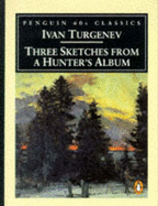 Three Sketches from a Hunter's Album - Turgenev, Ivan Sergeevich, and Freeborn, Richard (Translated by)