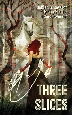 Three Slices - Hearne, Kevin, and Dawson, Delilah S, and Wendig, Chuck