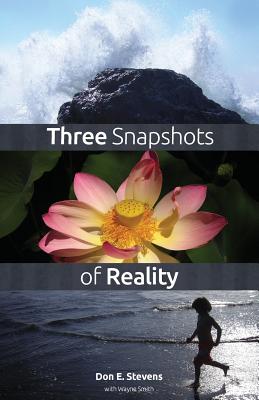 Three Snapshots of Reality - Stevens, Don E, and Weichberger, Laurent (Contributions by), and Smith, Wayne (Compiled by)