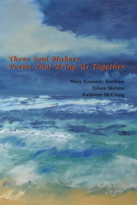 Three Soul-Makers: Poems That Bring Us Together: Poetrylandia 5 - Malone, Eileen, and McClung, Kathleen, and Mayerson, Ginger (Editor)