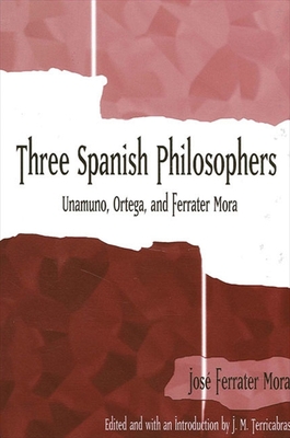 Three Spanish Philosophers: Unamuno, Ortega, Ferrater Mora - Ferrater Mora, Jose, and Terricabras, J M
