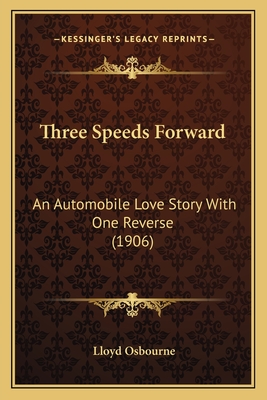 Three Speeds Forward: An Automobile Love Story with One Reverse (1906) - Osbourne, Lloyd, Professor