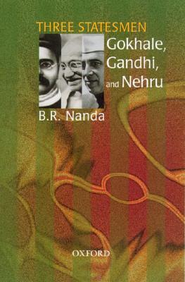 Three Statesmen: Gokhale, Gandhi, and Nehru - Nanda, B R