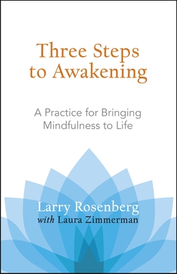 Three Steps to Awakening: A Practice for Bringing Mindfulness to Life - Rosenberg, Larry, and Zimmerman, Laura