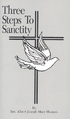 Three Steps to Sanctity - Shamon, Albert Joseph Mary, Reverend