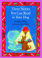 Three Stories You Can Read to Your Dog - Miller, Sara Swan