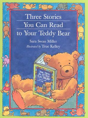 Three Stories You Can Read to Your Teddy Bear - Miller, Sara Swan