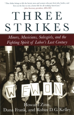 Three Strikes: Miners, Musicians, Salesgirls, and the Fighting Spirit of Labor's Last Century - Zinn, Howard, and Kelley, Robin D G, and Frank, Dana