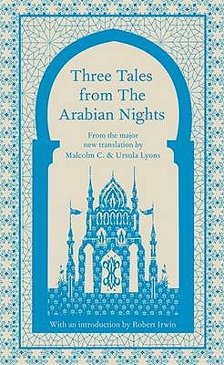 Three Tales from the Arabian Nights - Irwin, Robert (Introduction by), and Lyons, Malcolm (Translated by), and Lyons, Ursula (Translated by)