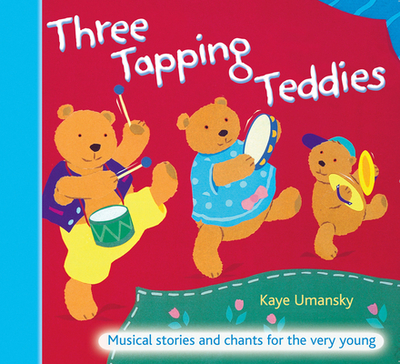 Three Tapping Teddies: Musical Stories and Chants for the Very Young - Umansky, Kaye, and Sanderson, Ana (Editor), and Roberts, Sheena (Editor), and Collins Music (Prepared for publication by)