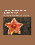 Three Travellers in North Africa
