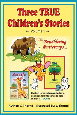 Three True Children's Stories!: Four Lucky Kittens, a Giraffe, and a Woolly Mammoth! - Thorne, C