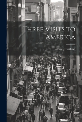 Three Visits to America - Faithfull, Emily