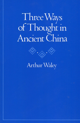 Three Ways of Thought in Ancient China - Waley, Arthur