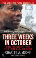 Three Weeks in October: The Manhunt for the Serial Sniper - Moose, Charles A, and Fleming, Charles