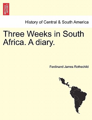 Three Weeks in South Africa. a Diary. - Rothschild, Ferdinand James