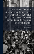 Three Weeks in Wet Sheets, the Diary and Doings of a Moist Visitor to Malvern [J. Leech. Repr. From the Bristol Times]