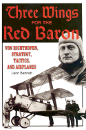 Three Wings for the Red Baron: Von Richthofen, Strategy, Tactics, and Airplanes