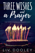 Three Wishes and a Prayer: The Third Colorfully Candid Diary