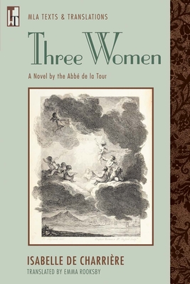 Three Women: A Novel by the Abb de la Tour - Charrire, Isabelle de, and Rooksby, Emma (Translated by)