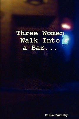 Three Women Walk Into a Bar - Barnaby, Karin