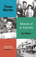 Three Worlds: Memoirs of an Arab-Jew - WINNER OF THE PEN HESSELL-TILTMAN PRIZE