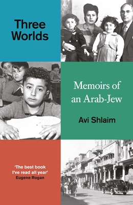 Three Worlds: Memoirs of an Arab-Jew - Shlaim, Avi