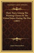 Three Years Among the Working-Classes in the United States During the War (1865)