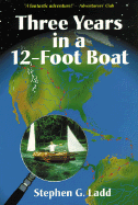 Three Years in a Twelve-Foot Boat - Ladd, Stephen G