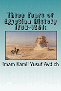 Three Years of Egyptian History 1798-1801: Napoleon's Conquest of Egypt