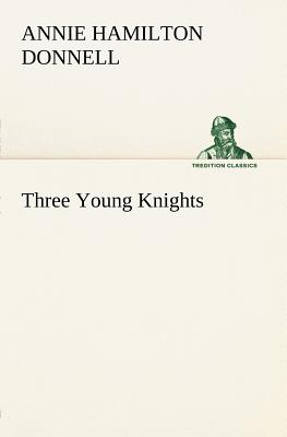 Three Young Knights - Donnell, Annie Hamilton