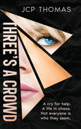 Three's A Crowd: A cry for help A life in Chaos. Not everyone is who they seem.