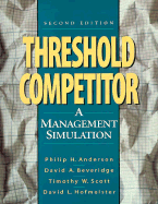 Threshold Competitor: A Management Simulation - Anderson, Philip H, and Beveridge, David A, and Scott, Timothy W