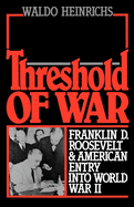 Threshold of War: Franklin D. Roosevelt and American Entry Into World War II
