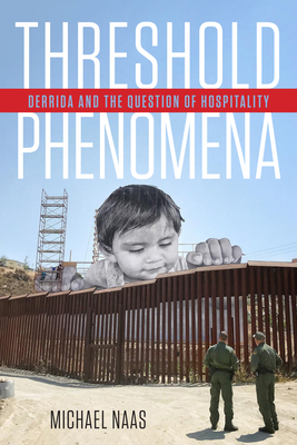 Threshold Phenomena: Derrida and the Question of Hospitality - Naas, Michael