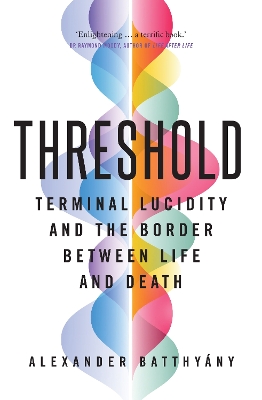 Threshold: terminal lucidity and the border between life and death - Batthyny, Alexander
