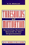 Thresholds of Motivation: Nurturing Human Growth in the Organization