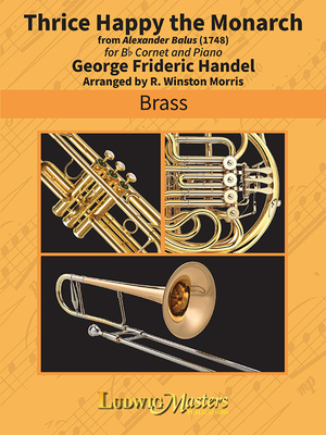 Thrice Happy the Monarch for Trumpet and Piano - Handel, George Frideric (Composer), and Morris, R Winston (Composer)