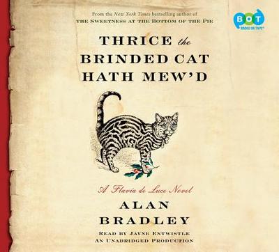 Thrice the Brinded Cat Hath Mew'd: A Flavia de Luce Novel - Bradley, Alan, and Entwistle, Jayne (Read by)