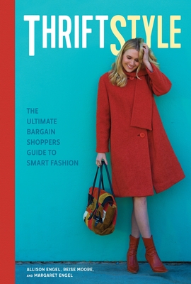 Thriftstyle: The Ultimate Bargain Shopper's Guide to Smart Fashion - Engel, Allison, and Moore, Reise, and Engel, Margaret